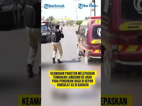 Keamanan Pakistan Melepaskan Tembakan Langsung Ke Arah Para Pengunjuk Rasa Di Depan Konsulat AS