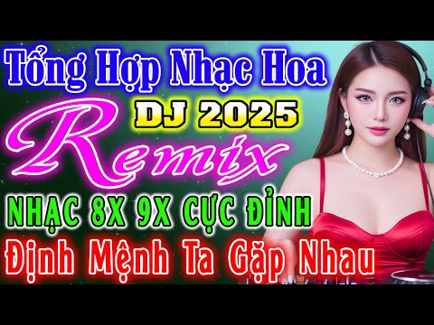 ĐỊNH MỆNH TA GẶP NHAU , NHẠC SÀN DISCO REMIX - NHẠC HOA LỜI VIỆT SÔI ĐỘNG - NHẠC TRẺ VŨ TRƯỜNG 8X 9X