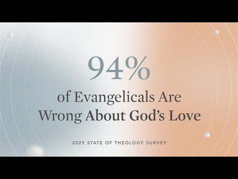 Most Evangelicals Have a Wrong View of God’s Love: The State of Theology