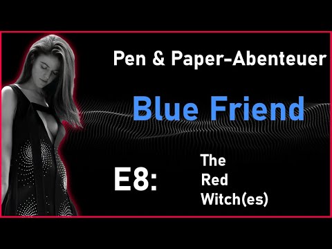 Rollenspiel-Abenteuer: BLUE FRIEND E8: The Red Witch(es)