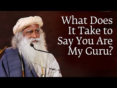What Does It Take to Say You Are My Guru - Sadhguru