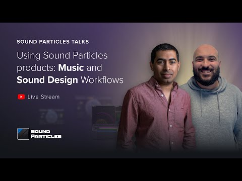 Using Sound Particles Products: Music and Sound Design Workflows | Sound Particles Talks #2