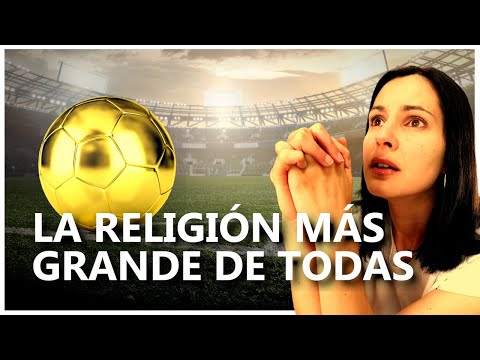 FÚTBOL | La ultima GRAN RELIGIÓN de nuestra era