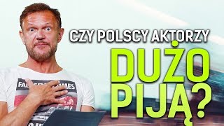 Czy polscy aktorzy dużo piją?