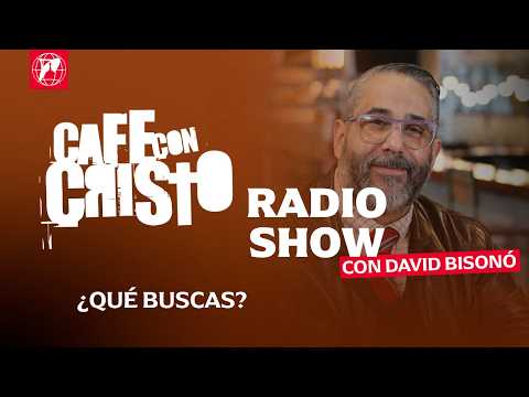 Café con Cristo Radio Show – ¿Qué buscas?