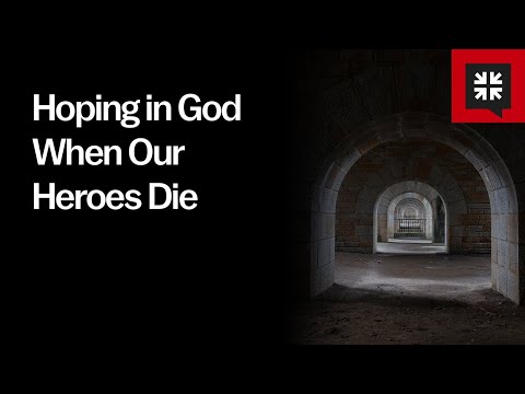 Hoping in God When Our Heroes Die