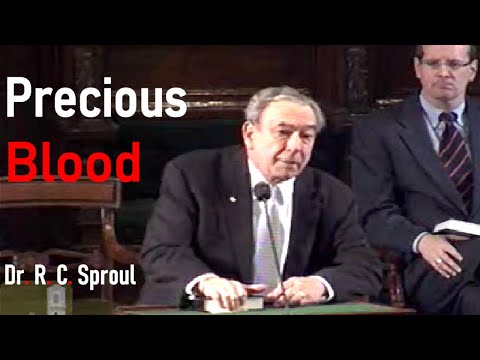 Precious Blood  - Dr. R. C. Sproul Sermon