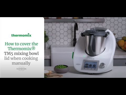 How to cover the Thermomix® TM5 mixing bowl lid when cooking manually