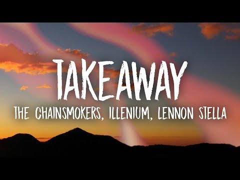 The Chainsmokers, Illenium - Takeaway (Lyrics) ft. Lennon Stella - UCn7Z0uhzGS1KjnO-sWml_dw