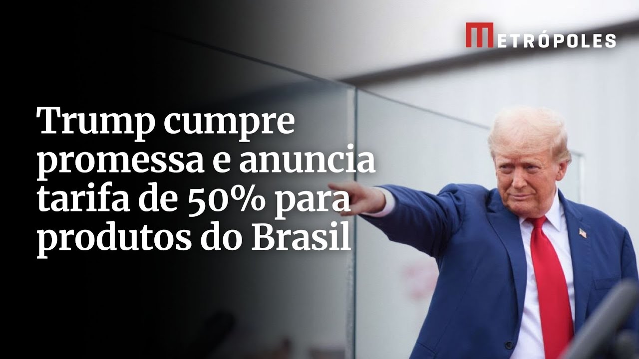 Trump cumpre promessa e anuncia tarifa de 50 para produtos do Brasil