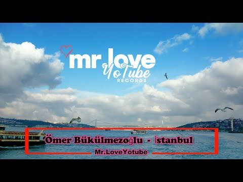 Ömer Bükülmezoğlu - İstanbul [Mr.LoveYotube Records Release] - UCKA_OnBKECVV3iBUPeP9s3w