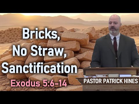 Bricks, No Straw, Sanctification - Pastor Patrick Hines Sermon