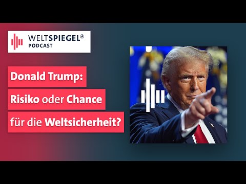 Donald Trump: Risiko oder Chance für die Weltsicherheit | Weltspiegel Podcast