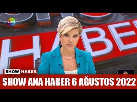 Show Ana Haber 6 Ağustos 2022