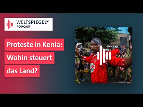 Proteste in Kenia: Wohin steuert das Land jetzt?  | Weltspiegel Podcast