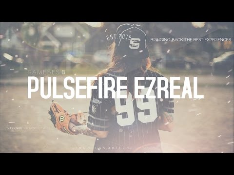 Rameses B - Pulsefire Ezreal - UCUavX64J9s6JSTOZHr7nPXA