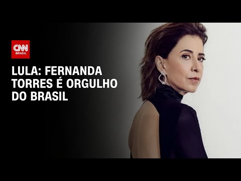 Lula: Fernanda Torres é orgulho do Brasil | CNN 360º