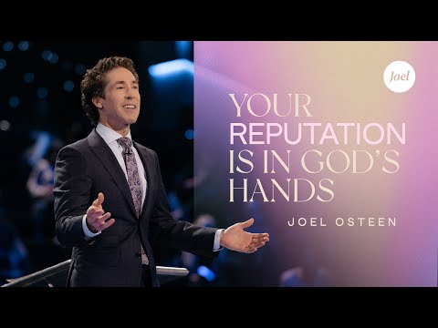 Your Reputation Is In God's Hands  Joel Osteen