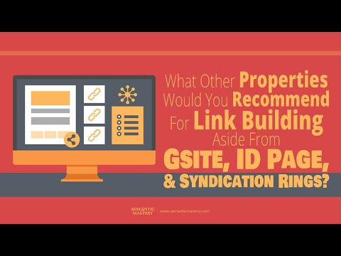 What Other Properties Would You Recommend For Link Building Aside From Gsite, ID Page, and Syndicati