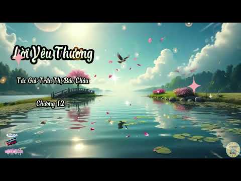 Truyện Lời Yêu Thương | Chương 12 | Tác giả: Trần Thị Bảo Châu