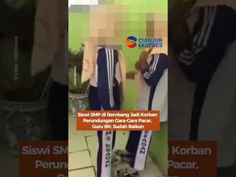 Siswi SMP di Rembang Jadi Korb4n Perundungan Gara-Gara Pacar, Guru BK: Sudah Baikan