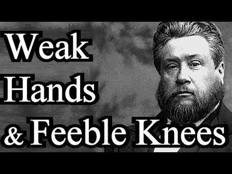 Weak Hands and Feeble Knees - Charles Spurgeon Audio Sermon