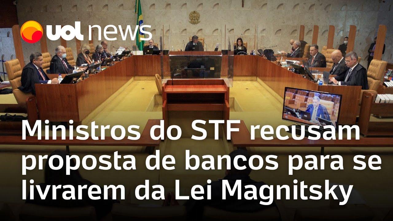 Ministros do STF recusam proposta de bancos para transferirem contas e se livrarem da Magnitsky