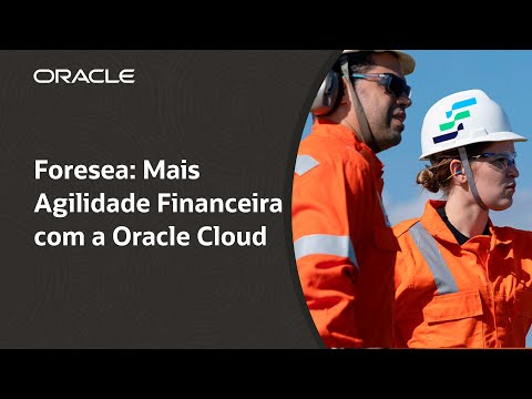 Foresea reduz tempo de fechanmento contábil de 8 para 2 dias com o Oracle ERP