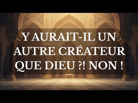 Y AURAIT-IL UN AUTRE CRÉATEUR QUE DIEU ?! NON !