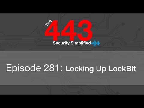 The 443 Podcast - Episode 281 - Locking Up LockBit