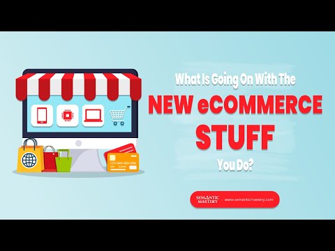 What Is Going With The New eCommerce Stuff You Do?