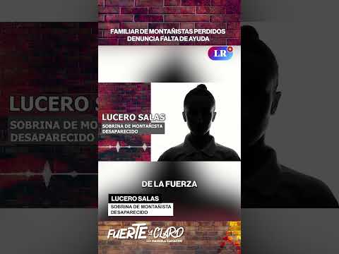 FAMILIAR DE MONTAÑISTAS PERDIDOS DENUNCIA FALTA DE AYUDA | FUERTE Y CLARO #shorts