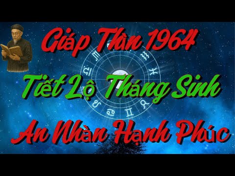 TIẾT LỘ Những THÁNG SINH Giúp Giáp Thìn 1964 SỐNG AN NHÀN, HẠNH PHÚC Khi Về Già !