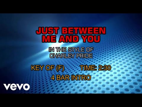 Charley Pride - Just Between You And Me (Karaoke) - UCQHthJbbEt6osR39NsST13g