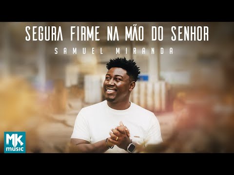 Samuel Miranda - Segura Firme na Mão do Senhor (Clipe Oficial MK Music)