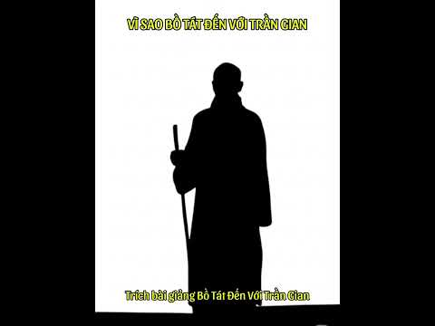 VÌ SAO BỒ TÁT ĐẾN VỚI TRẦN GIAN - Trích bài giảng Bồ Tát Đến Với Trần Gian