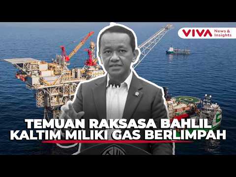 Mengejutkan! Menteri Bahlil Umumkan Temuan Gas Raksasa 7 Tcf di Kalimantan Timur