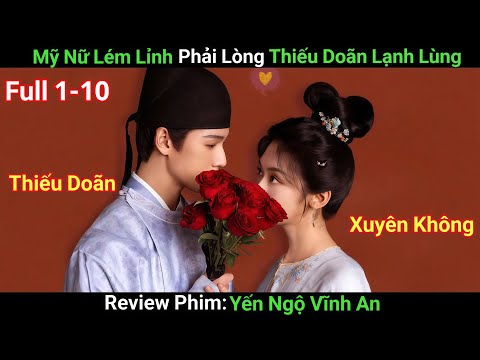 [Review Phim] Yến Ngộ Vĩnh An | Full 1-10 | Kéo Cả Nhà Xuyên Không Về Cổ Đại Với Những Pha Hài Hước