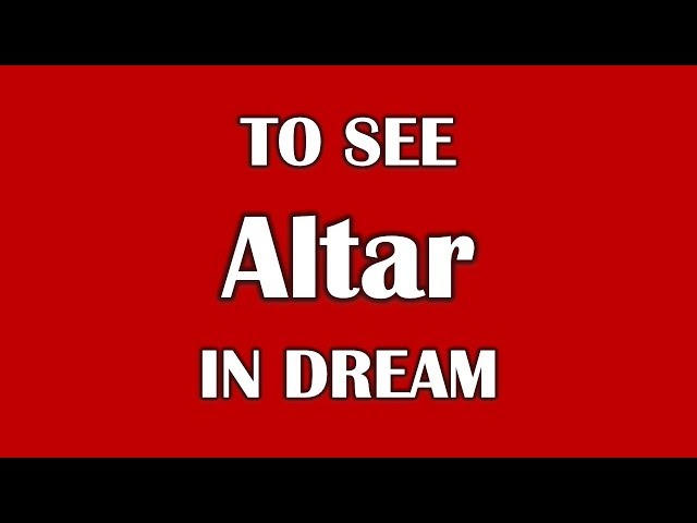 What Does It Mean To Dream About Being At An Altar?