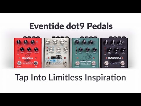 Explore the Eventide dot9 Pedals: Blackhole, MicroPitch Delay, UltraTap & TriceraChorus