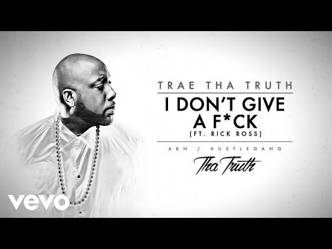 Trae Tha Truth - I Don't Give A F*ck (Audio) ft. Rick Ross - UCakqwhv9V-7nzEXGQhckwEA