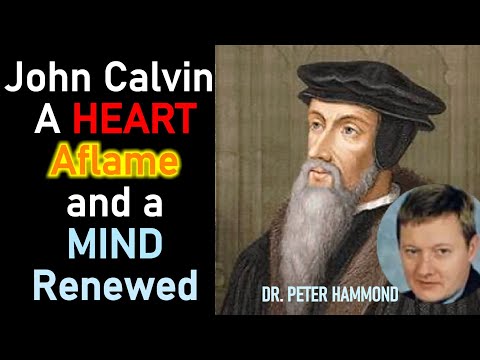 John Calvin A Heart Aflame and a Mind Renewed - Dr. Peter Hammond Sermon