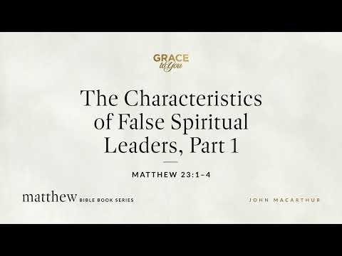 The Characteristics of False Spiritual Leaders, Part 1 (Matthew 23:1–4) [Audio Only]