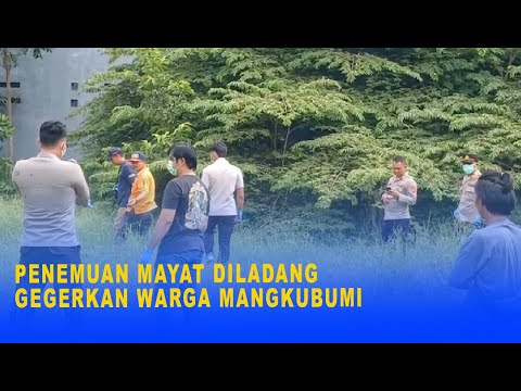 PENEMUAN MAYAT DILADANG GEGERKAN WARGA MANGKUBUMI