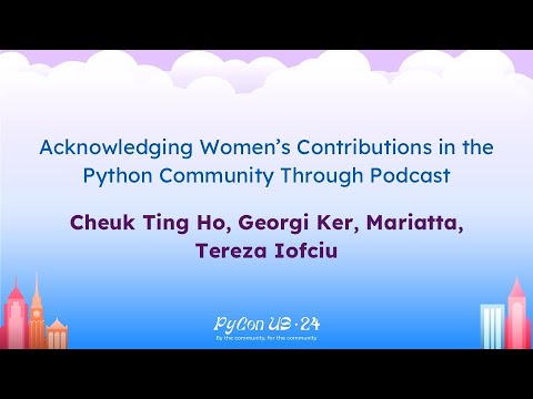 Talks - Cheuk, Georgi, Mariatta, & Tereza: Acknowledging Women’s Contributions in the Python...