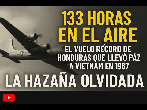 133 horas en el aire: Vuelo Récord de Honduras que llevó ayuda a Vietnam en 1967 | Hazaña Olvidada
