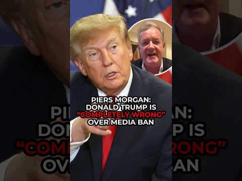 Piers Morgan: Donald Trump is "COMPLETELY WRONG" over media ban
