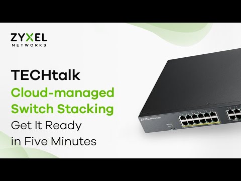 TECHtalk - Cloud-managed Switch Stacking EP.1 : Get It Ready in Five Minutes