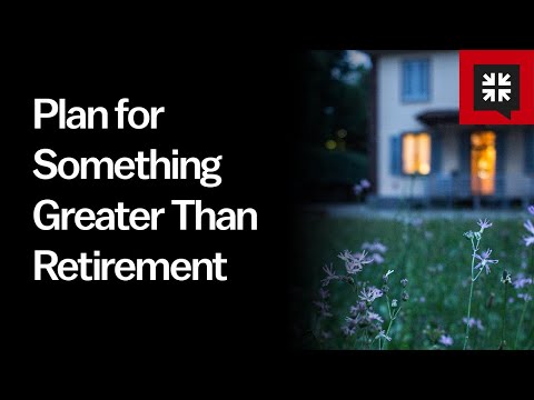 Plan for Something Greater Than Retirement // Ask Pastor John