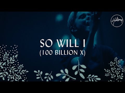 So Will I (100 Billion X) - Hillsong Worship - UC4q12NoPNySbVqwpw4iO5Vg